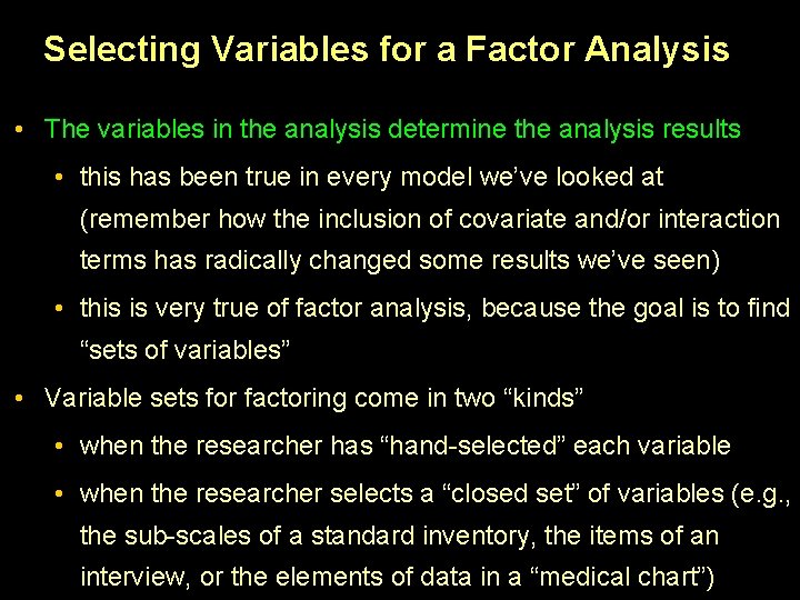 Selecting Variables for a Factor Analysis • The variables in the analysis determine the Selecting Variables for a Factor Analysis • The variables in the analysis determine the