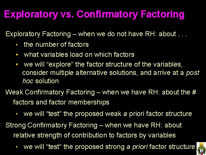Exploratory vs. Confirmatory Factoring Exploratory Factoring – when we do not have RH: about. Exploratory vs. Confirmatory Factoring Exploratory Factoring – when we do not have RH: about.