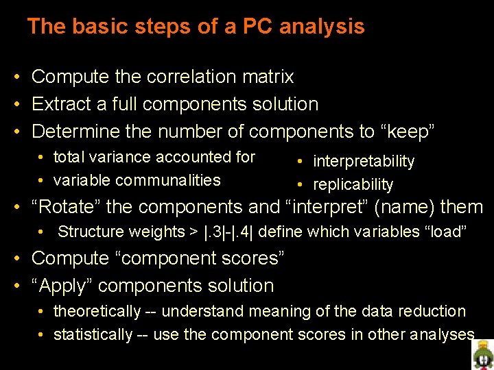 The basic steps of a PC analysis • Compute the correlation matrix • Extract The basic steps of a PC analysis • Compute the correlation matrix • Extract