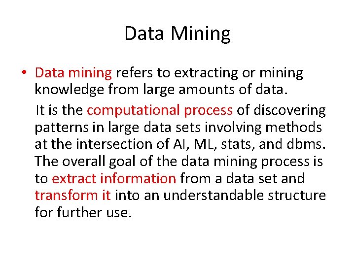 Data Mining • Data mining refers to extracting or mining knowledge from large amounts