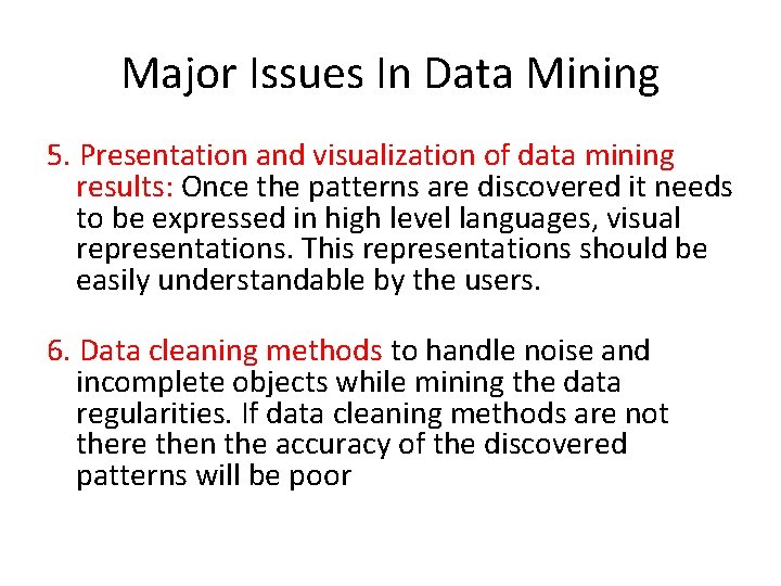 Major Issues In Data Mining 5. Presentation and visualization of data mining results: Once