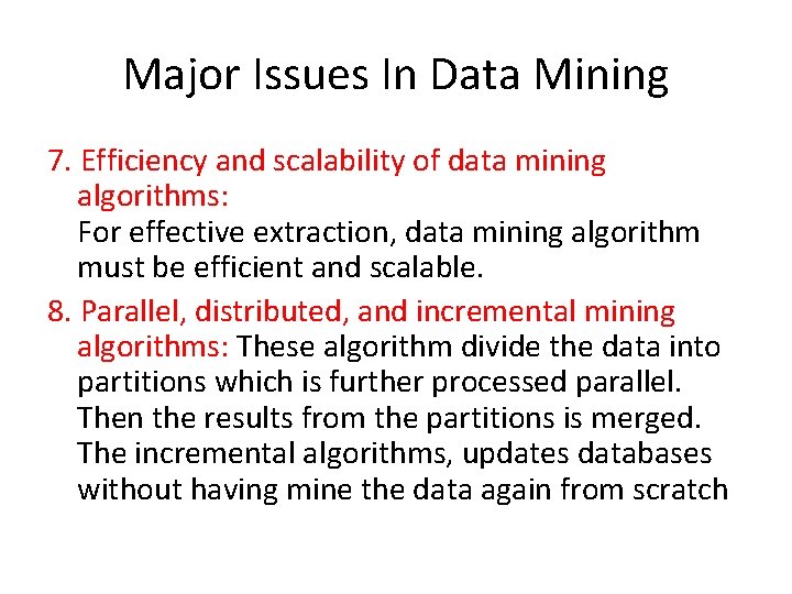 Major Issues In Data Mining 7. Efficiency and scalability of data mining algorithms: For