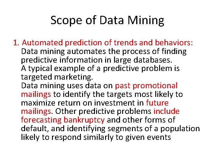 Scope of Data Mining 1. Automated prediction of trends and behaviors: Data mining automates