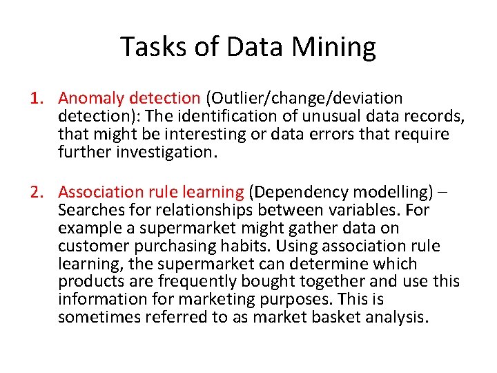 Tasks of Data Mining 1. Anomaly detection (Outlier/change/deviation detection): The identification of unusual data