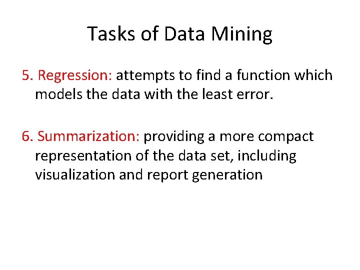 Tasks of Data Mining 5. Regression: attempts to find a function which models the