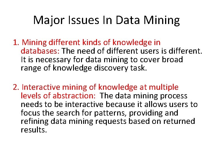 Major Issues In Data Mining 1. Mining different kinds of knowledge in databases: The