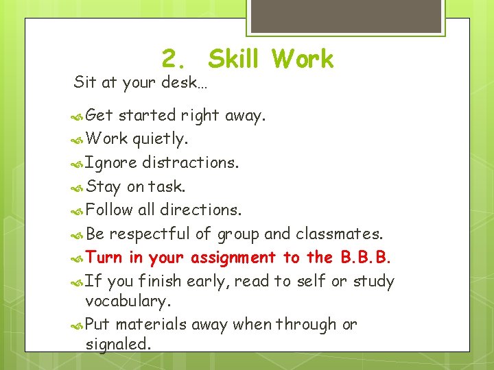 2. Skill Work Sit at your desk… Get started right away. Work quietly. Ignore