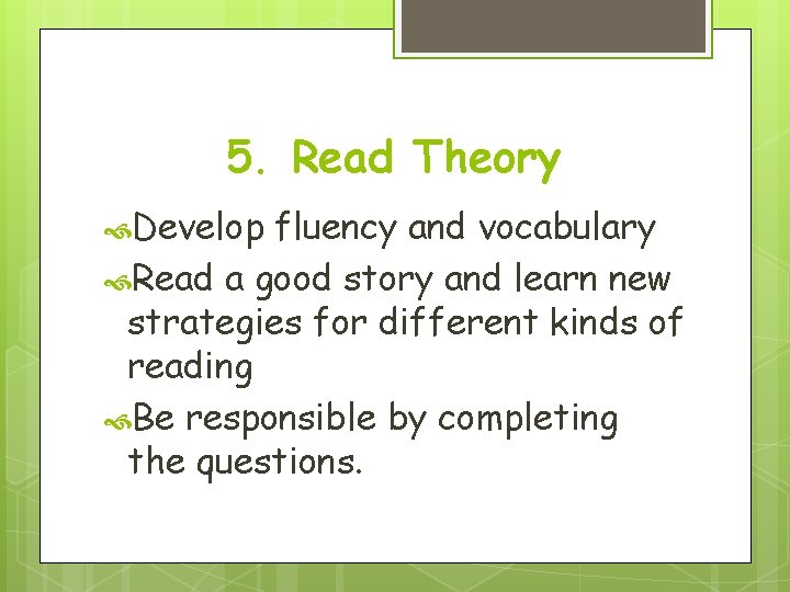 5. Read Theory Develop fluency and vocabulary Read a good story and learn new