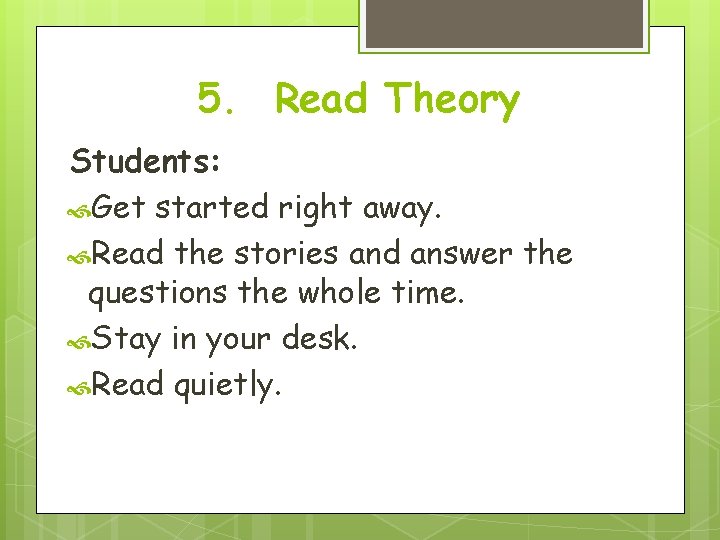 5. Read Theory Students: Get started right away. Read the stories and answer the