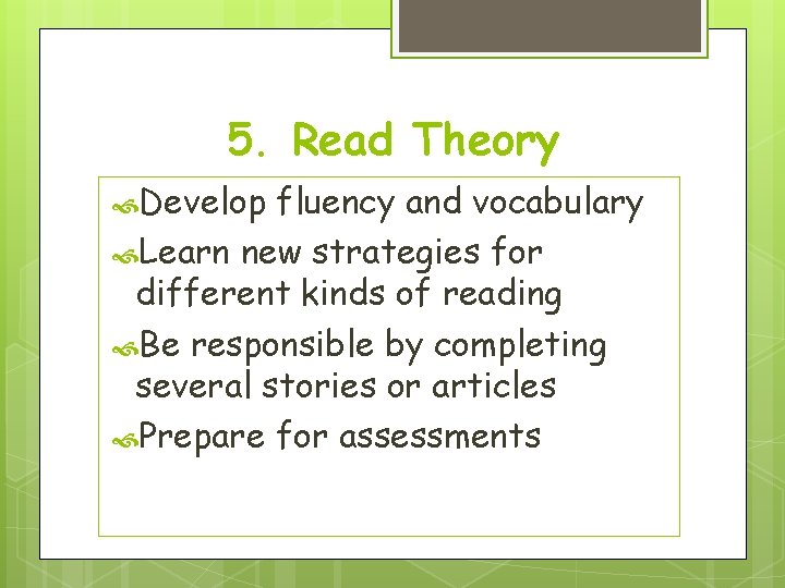 5. Read Theory Develop fluency and vocabulary Learn new strategies for different kinds of