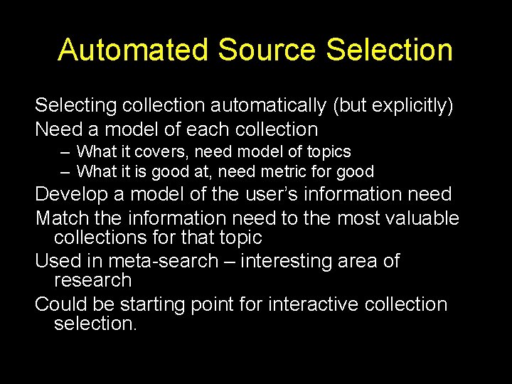 Automated Source Selection Selecting collection automatically (but explicitly) Need a model of each collection