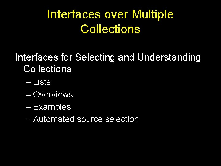 Interfaces over Multiple Collections Interfaces for Selecting and Understanding Collections – Lists – Overviews