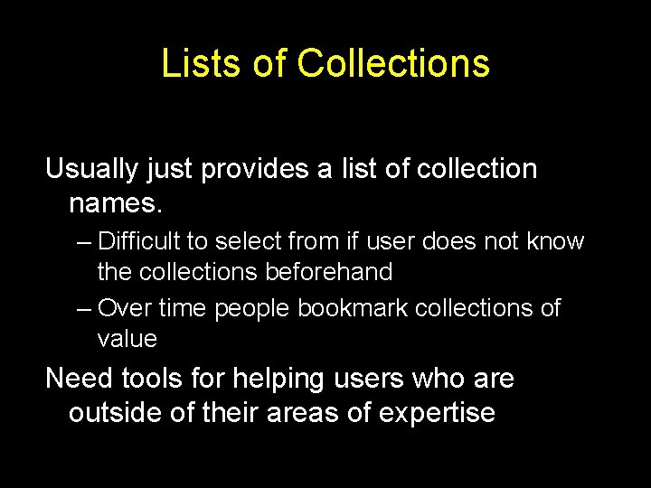 Lists of Collections Usually just provides a list of collection names. – Difficult to