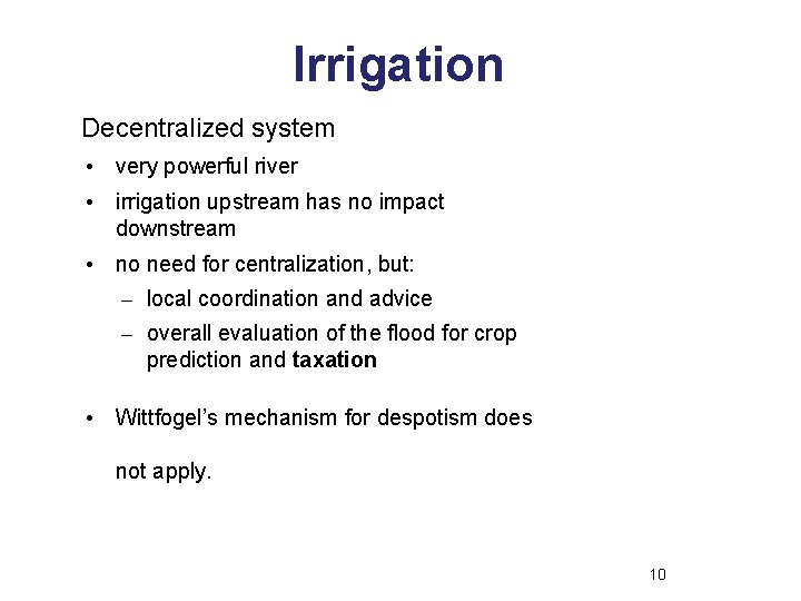 Irrigation Decentralized system • very powerful river • irrigation upstream has no impact downstream