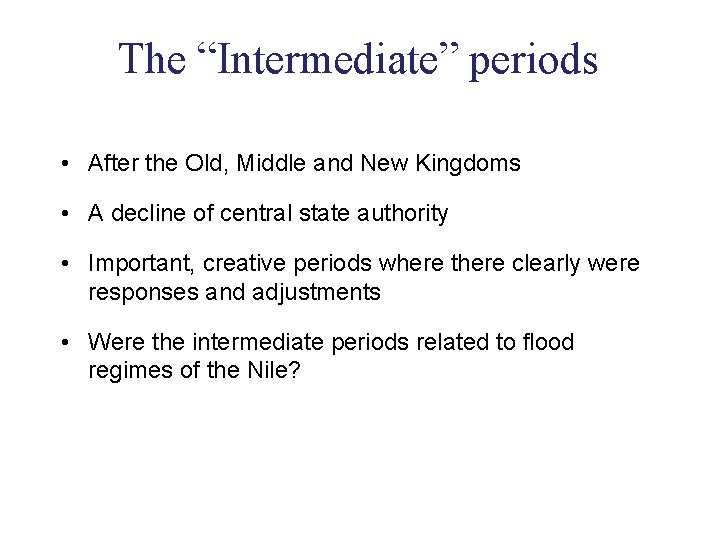 The “Intermediate” periods • After the Old, Middle and New Kingdoms • A decline