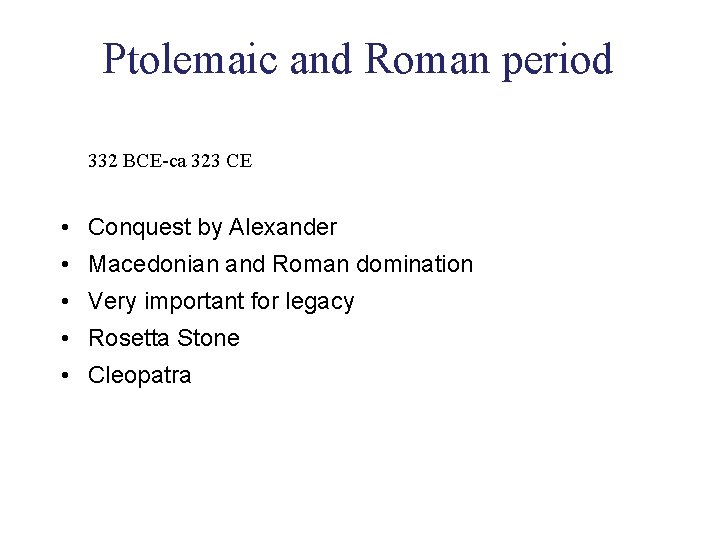 Ptolemaic and Roman period 332 BCE-ca 323 CE • Conquest by Alexander • Macedonian