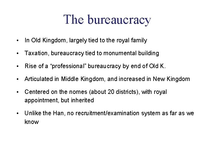 The bureaucracy • In Old Kingdom, largely tied to the royal family • Taxation,