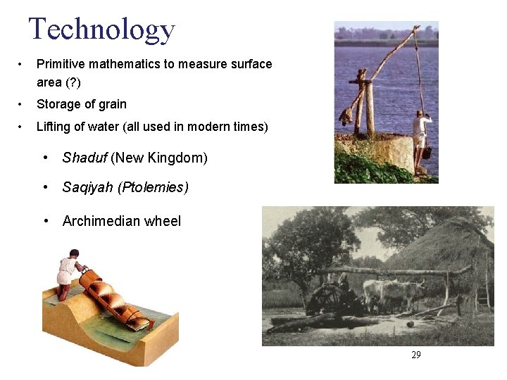 Technology • Primitive mathematics to measure surface area (? ) • Storage of grain