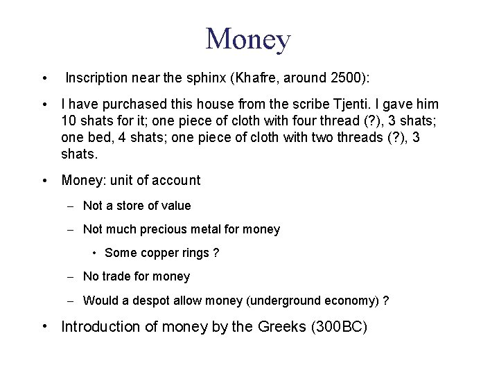 Money • Inscription near the sphinx (Khafre, around 2500): • I have purchased this