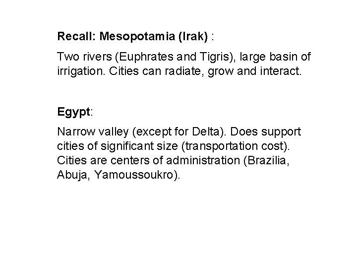 Recall: Mesopotamia (Irak) : Two rivers (Euphrates and Tigris), large basin of irrigation. Cities