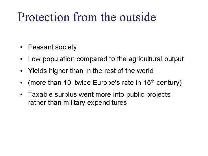 Protection from the outside • Peasant society • Low population compared to the agricultural