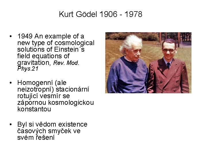 Kurt Gödel 1906 - 1978 • 1949 An example of a new type of Kurt Gödel 1906 - 1978 • 1949 An example of a new type of