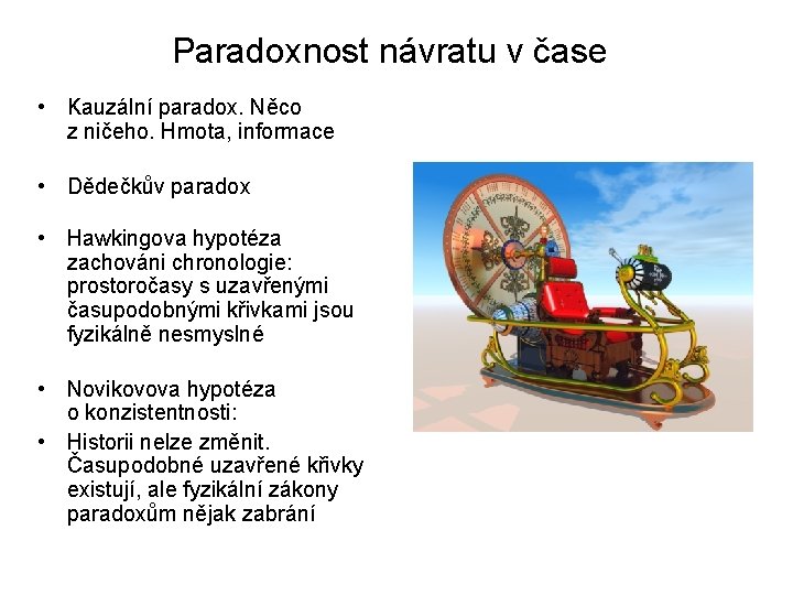 Paradoxnost návratu v čase • Kauzální paradox. Něco z ničeho. Hmota, informace • Dědečkův