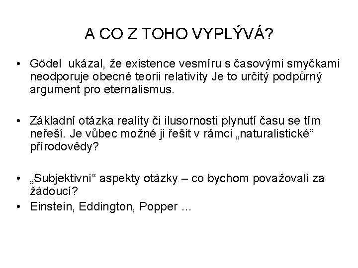 A CO Z TOHO VYPLÝVÁ? • Gödel ukázal, že existence vesmíru s časovými smyčkami