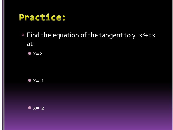  Find the equation of the tangent to y=x 3+2 x at: l x=2