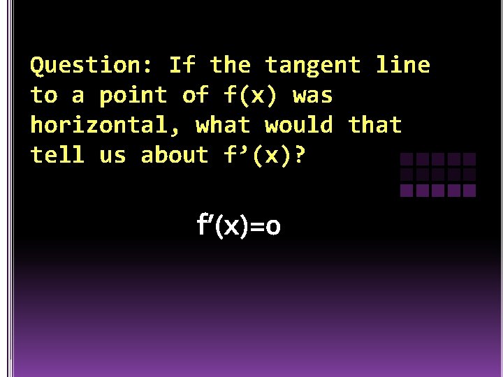 Question: If the tangent line to a point of f(x) was horizontal, what would