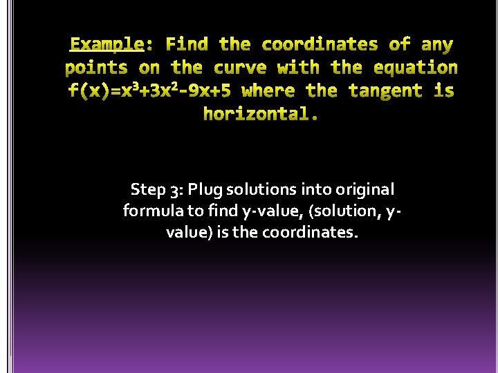 Step 3: Plug solutions into original formula to find y-value, (solution, yvalue) is the