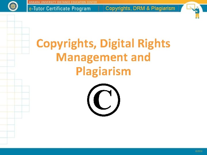 Copyrights, DRM & Plagiarism Copyrights, Digital Rights Management and Plagiarism 
