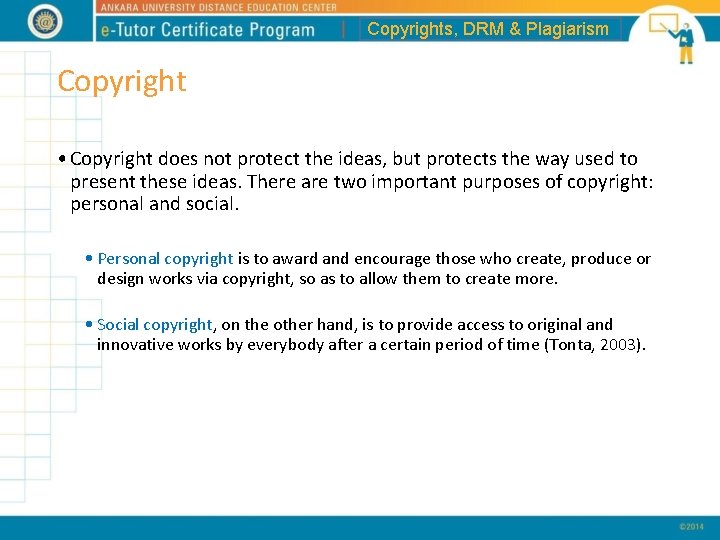 Copyrights, DRM & Plagiarism Copyright • Copyright does not protect the ideas, but protects