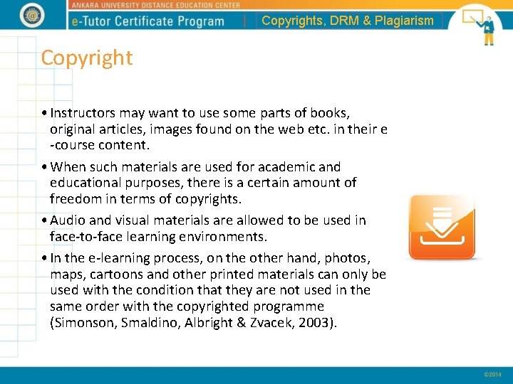 Copyrights, DRM & Plagiarism Copyright • Instructors may want to use some parts of