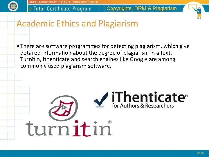 Copyrights, DRM & Plagiarism Academic Ethics and Plagiarism • There are software programmes for