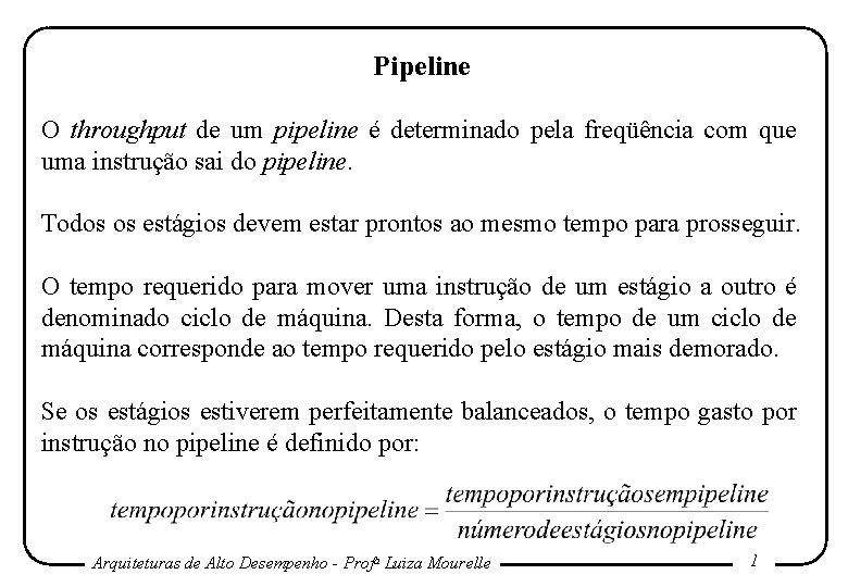 Pipeline O throughput de um pipeline é determinado pela freqüência com que uma instrução Pipeline O throughput de um pipeline é determinado pela freqüência com que uma instrução