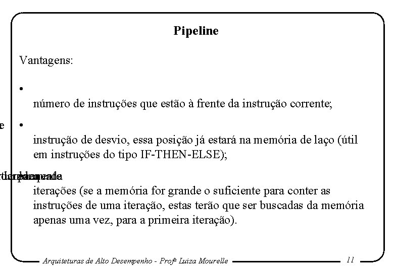 er Pipeline Vantagens: • número de instruções que estão à frente da instrução corrente; er Pipeline Vantagens: • número de instruções que estão à frente da instrução corrente;