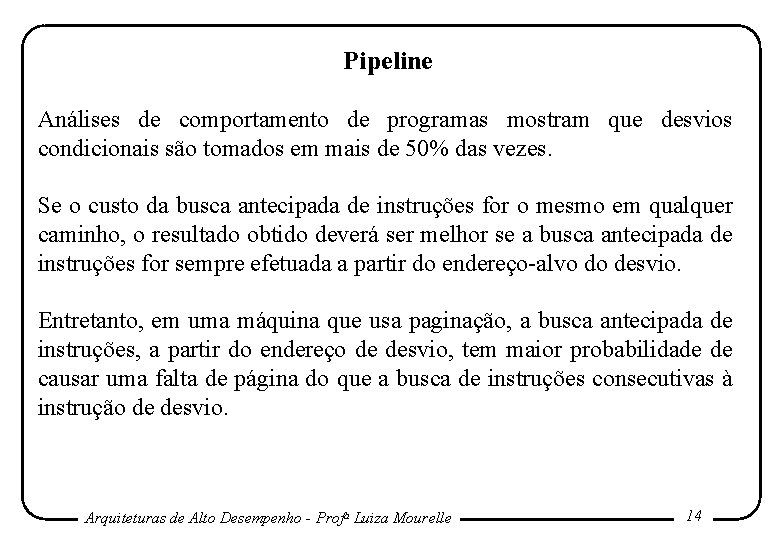 Pipeline Análises de comportamento de programas mostram que desvios condicionais são tomados em mais Pipeline Análises de comportamento de programas mostram que desvios condicionais são tomados em mais