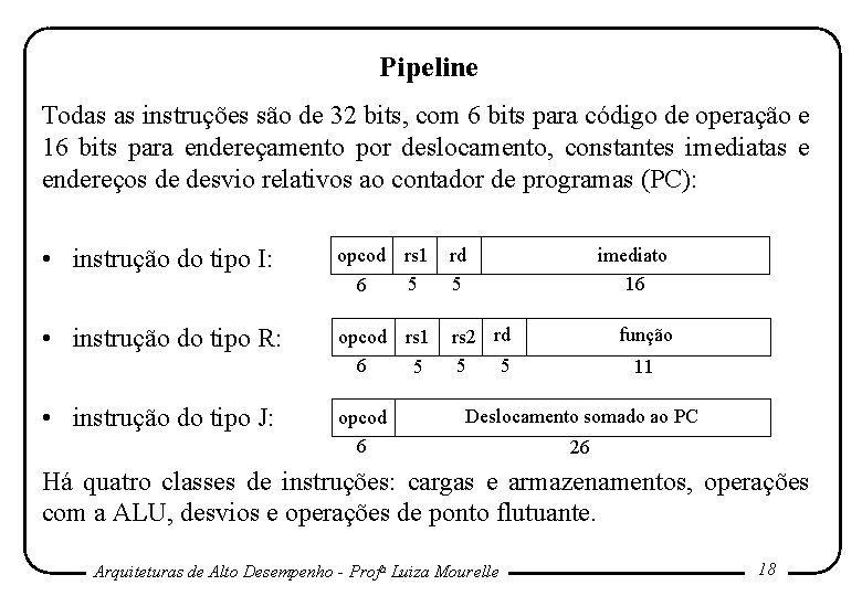 Pipeline Todas as instruções são de 32 bits, com 6 bits para código de Pipeline Todas as instruções são de 32 bits, com 6 bits para código de