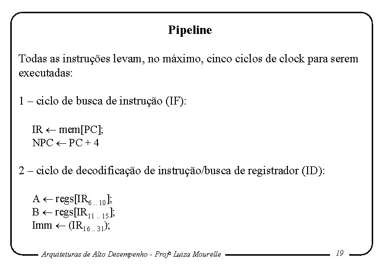 Pipeline Todas as instruções levam, no máximo, cinco ciclos de clock para serem executadas: Pipeline Todas as instruções levam, no máximo, cinco ciclos de clock para serem executadas: