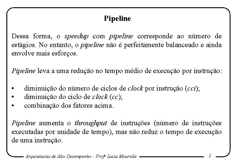 Pipeline Dessa forma, o speedup com pipeline corresponde ao número de estágios. No entanto, Pipeline Dessa forma, o speedup com pipeline corresponde ao número de estágios. No entanto,