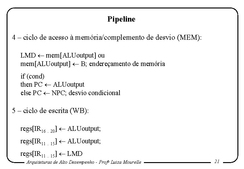 Pipeline 4 – ciclo de acesso à memória/complemento de desvio (MEM): LMD mem[ALUoutput] ou