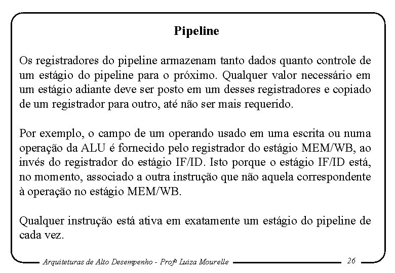 Pipeline Os registradores do pipeline armazenam tanto dados quanto controle de um estágio do Pipeline Os registradores do pipeline armazenam tanto dados quanto controle de um estágio do