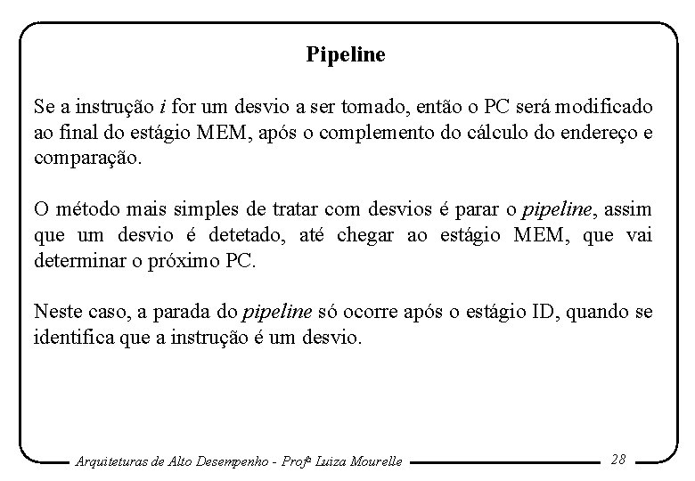 Pipeline Se a instrução i for um desvio a ser tomado, então o PC Pipeline Se a instrução i for um desvio a ser tomado, então o PC