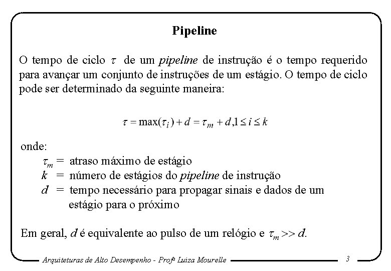 Pipeline O tempo de ciclo de um pipeline de instrução é o tempo requerido Pipeline O tempo de ciclo de um pipeline de instrução é o tempo requerido