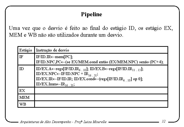 Pipeline Uma vez que o desvio é feito ao final do estágio ID, os Pipeline Uma vez que o desvio é feito ao final do estágio ID, os