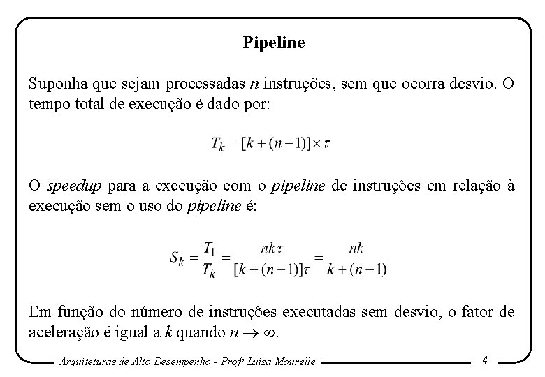 Pipeline Suponha que sejam processadas n instruções, sem que ocorra desvio. O tempo total Pipeline Suponha que sejam processadas n instruções, sem que ocorra desvio. O tempo total