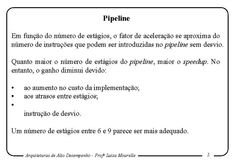 Pipeline Em função do número de estágios, o fator de aceleração se aproxima do Pipeline Em função do número de estágios, o fator de aceleração se aproxima do