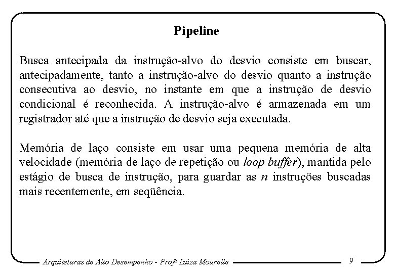 Pipeline Busca antecipada da instrução-alvo do desvio consiste em buscar, antecipadamente, tanto a instrução-alvo Pipeline Busca antecipada da instrução-alvo do desvio consiste em buscar, antecipadamente, tanto a instrução-alvo