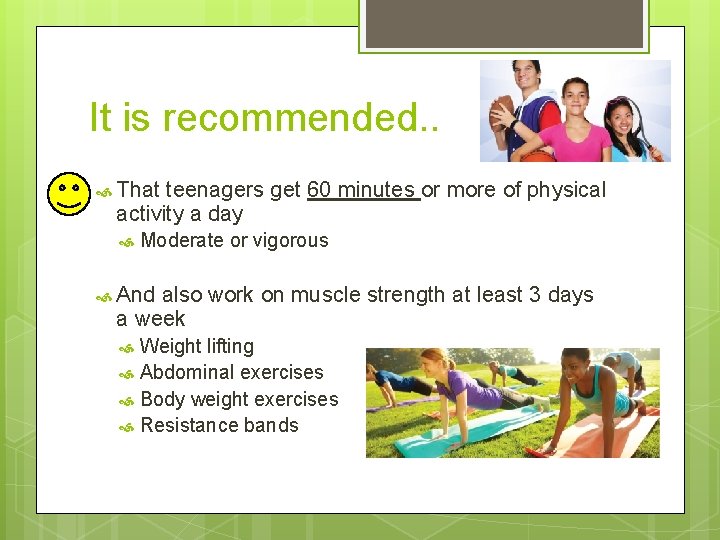 It is recommended. . That teenagers get 60 minutes or more of physical activity